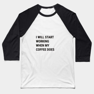 Start Working When Coffee Does Baseball T-Shirt